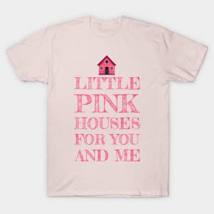 Pink Houses For You and Me T-Shirt